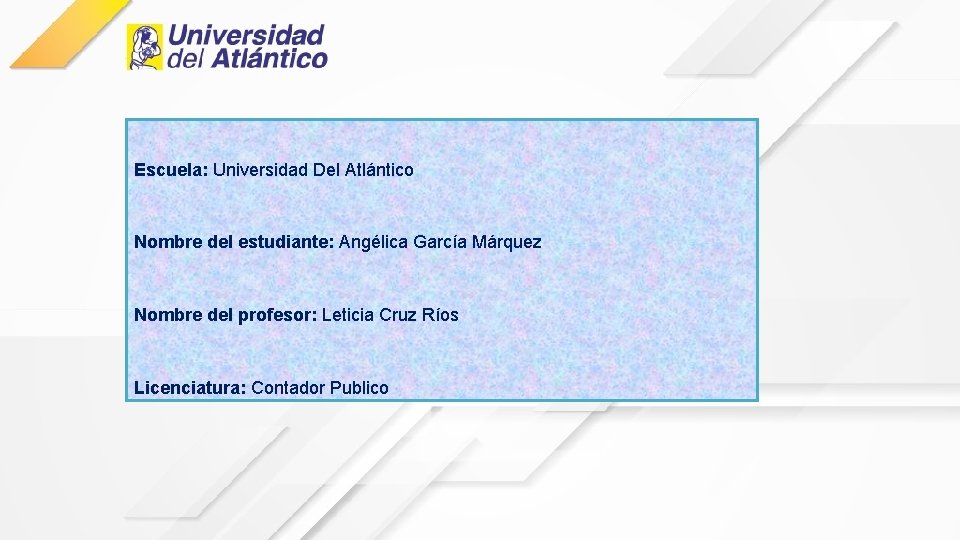 Escuela: Universidad Del Atlántico Nombre del estudiante: Angélica García Márquez Nombre del profesor: Leticia