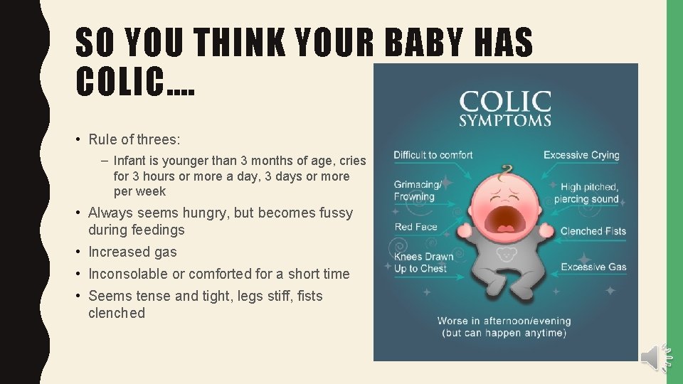 SO YOU THINK YOUR BABY HAS COLIC…. • Rule of threes: – Infant is