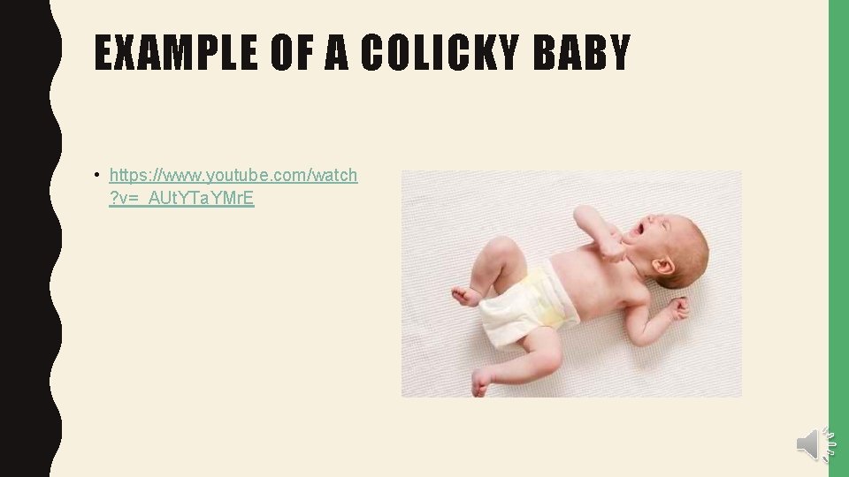 EXAMPLE OF A COLICKY BABY • https: //www. youtube. com/watch ? v=_AUt. YTa. YMr.