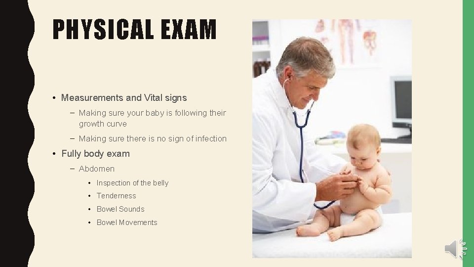 PHYSICAL EXAM • Measurements and Vital signs – Making sure your baby is following