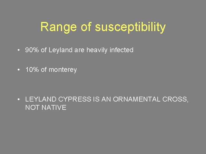 Range of susceptibility • 90% of Leyland are heavily infected • 10% of monterey
