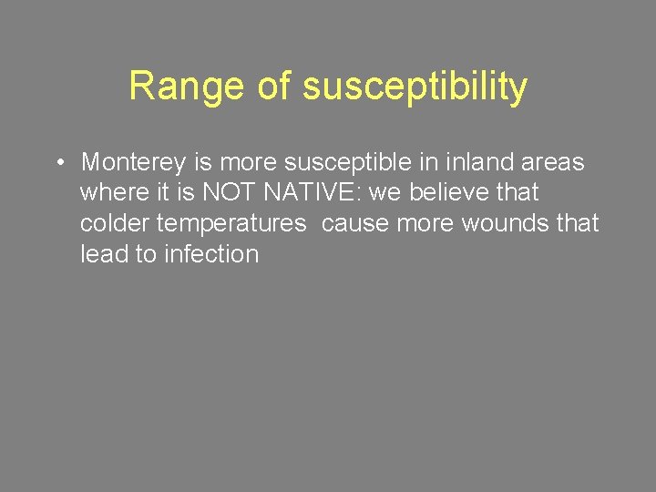 Range of susceptibility • Monterey is more susceptible in inland areas where it is