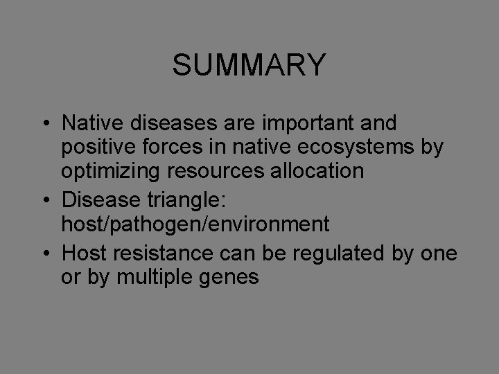 SUMMARY • Native diseases are important and positive forces in native ecosystems by optimizing
