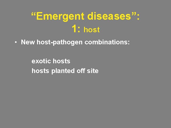 “Emergent diseases”: 1: host • New host-pathogen combinations: exotic hosts planted off site 