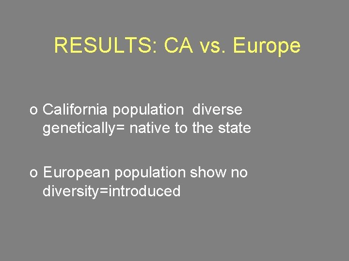 RESULTS: CA vs. Europe o California population diverse genetically= native to the state o