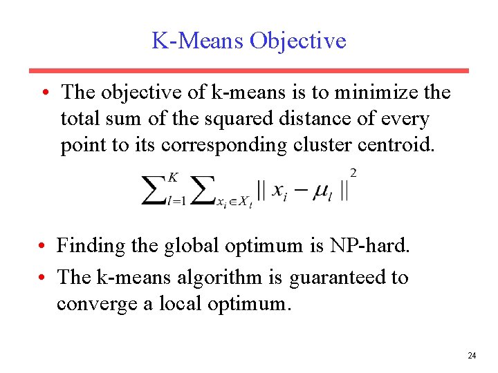 K-Means Objective • The objective of k-means is to minimize the total sum of