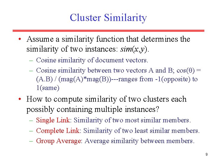 Cluster Similarity • Assume a similarity function that determines the similarity of two instances: