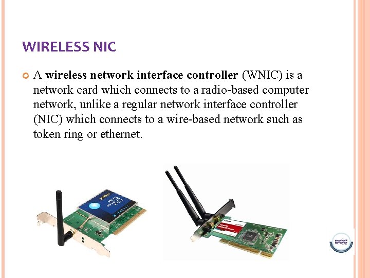 WIRELESS NIC A wireless network interface controller (WNIC) is a network card which connects WIRELESS NIC A wireless network interface controller (WNIC) is a network card which connects
