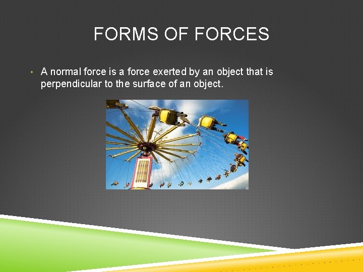 FORMS OF FORCES • A normal force is a force exerted by an object