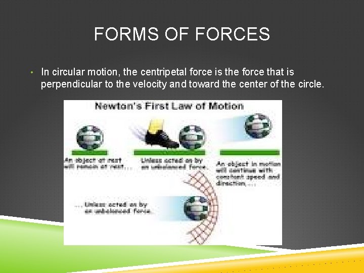FORMS OF FORCES • In circular motion, the centripetal force is the force that