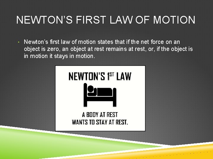 NEWTON’S FIRST LAW OF MOTION • Newton’s first law of motion states that if