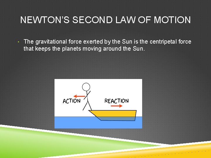 NEWTON’S SECOND LAW OF MOTION • The gravitational force exerted by the Sun is