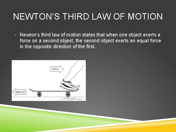 NEWTON’S THIRD LAW OF MOTION • Newton’s third law of motion states that when