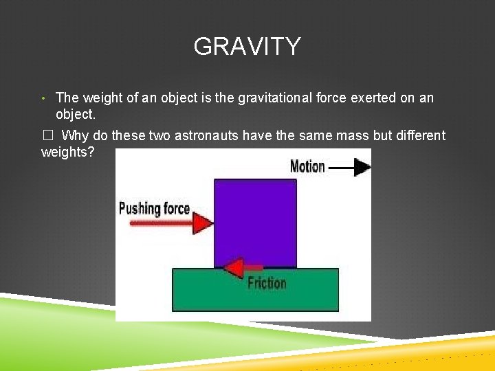 GRAVITY • The weight of an object is the gravitational force exerted on an