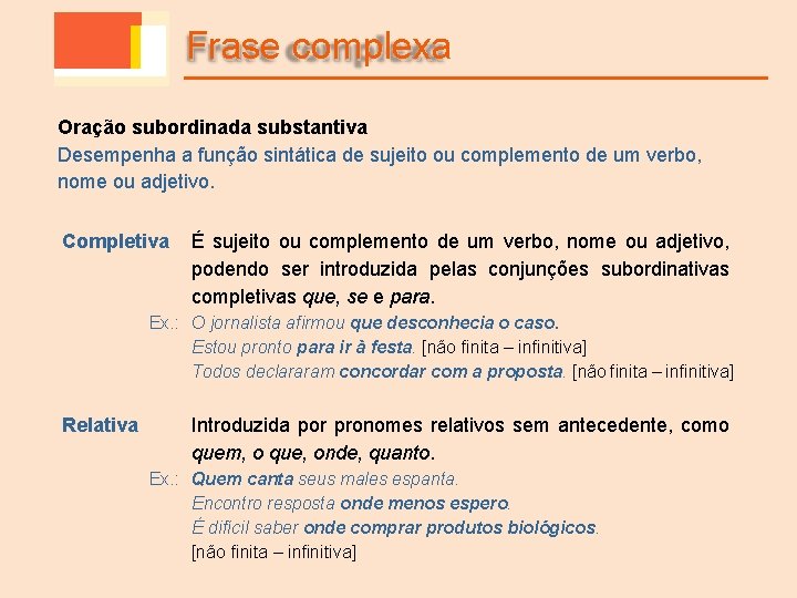 Frase complexa Oração subordinada substantiva Desempenha a função sintática de sujeito ou complemento de