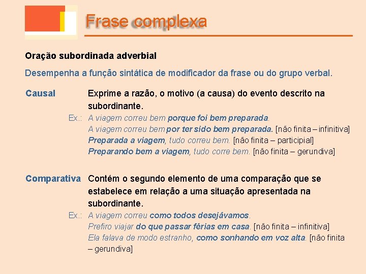 Frase complexa Oração subordinada adverbial Desempenha a função sintática de modificador da frase ou