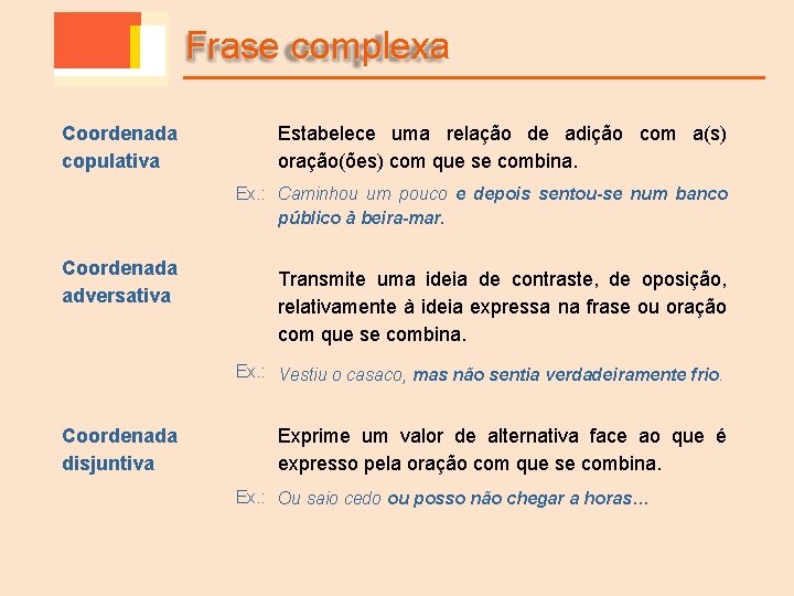 Frase complexa Coordenada copulativa Estabelece uma relação de adição com a(s) oração(ões) com que