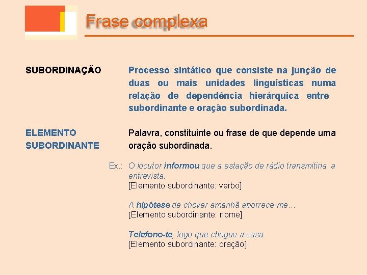 Frase complexa SUBORDINAÇÃO Processo sintático que consiste na junção de duas ou mais unidades