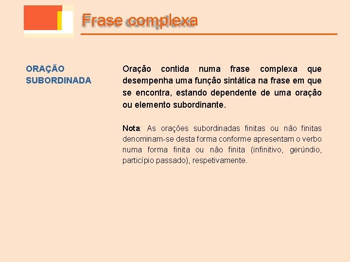 Frase complexa ORAÇÃO SUBORDINADA Oração contida numa frase complexa que desempenha uma função sintática