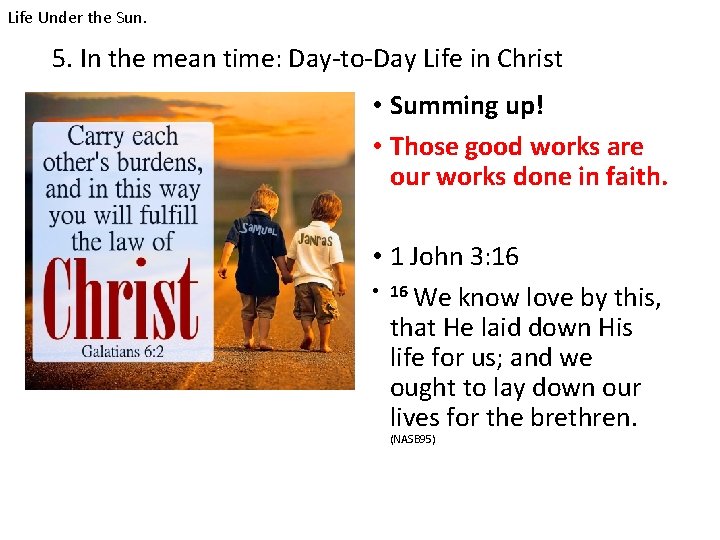 Life Under the Sun. 5. In the mean time: Day-to-Day Life in Christ •