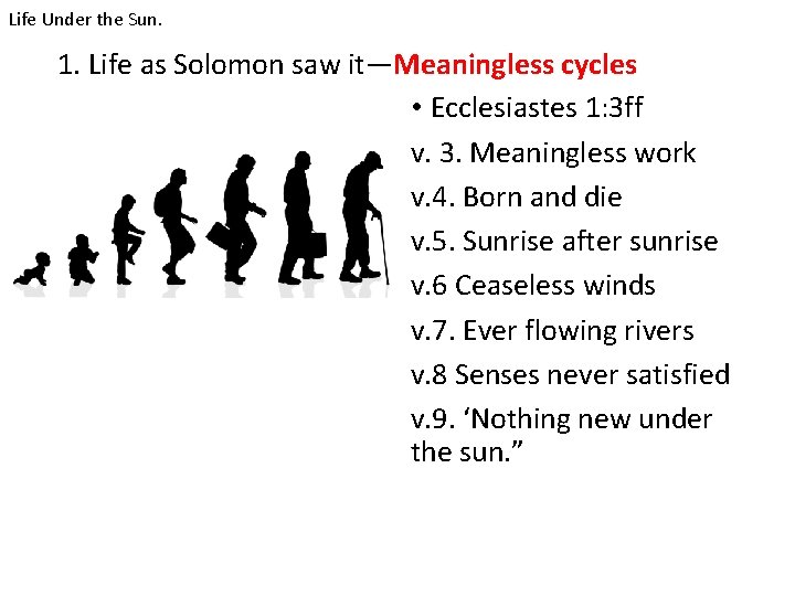 Life Under the Sun. 1. Life as Solomon saw it—Meaningless cycles • Ecclesiastes 1: