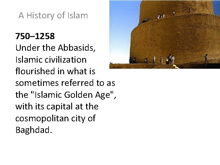 A History of Islam 750– 1258 Under the Abbasids, Islamic civilization flourished in what