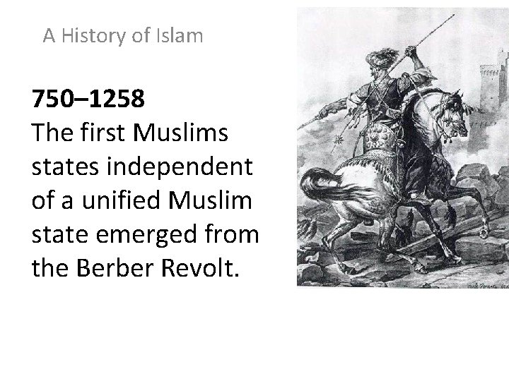 A History of Islam 750– 1258 The first Muslims states independent of a unified