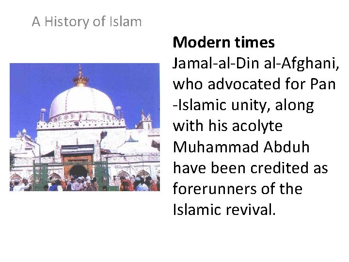 A History of Islam Modern times Jamal-al-Din al-Afghani, who advocated for Pan -Islamic unity,