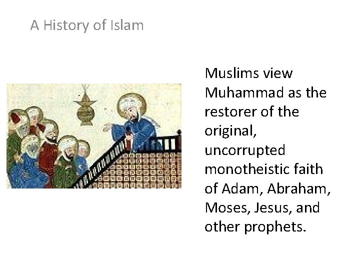 A History of Islam Muslims view Muhammad as the restorer of the original, uncorrupted