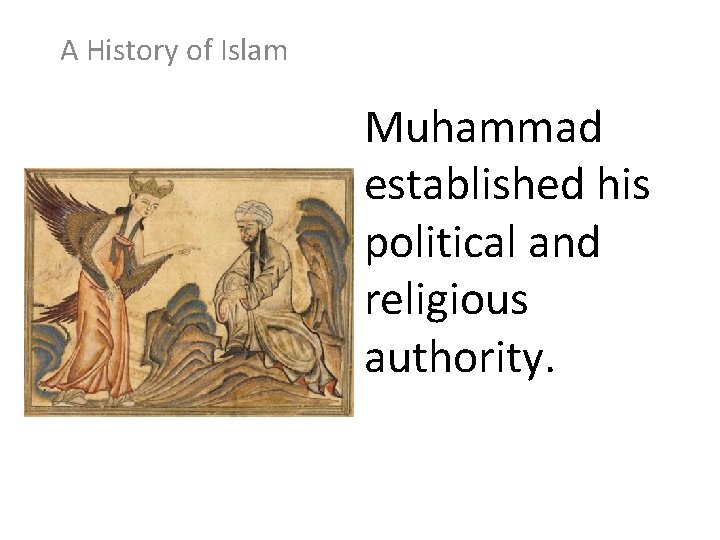 A History of Islam Muhammad established his political and religious authority. 