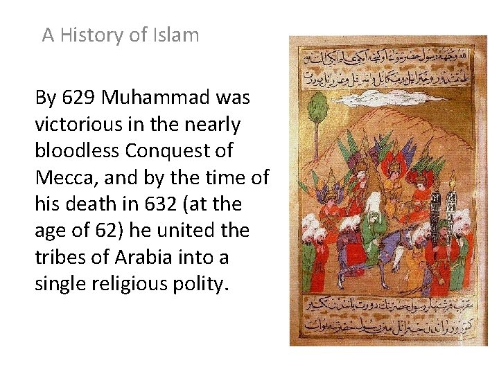 A History of Islam By 629 Muhammad was victorious in the nearly bloodless Conquest
