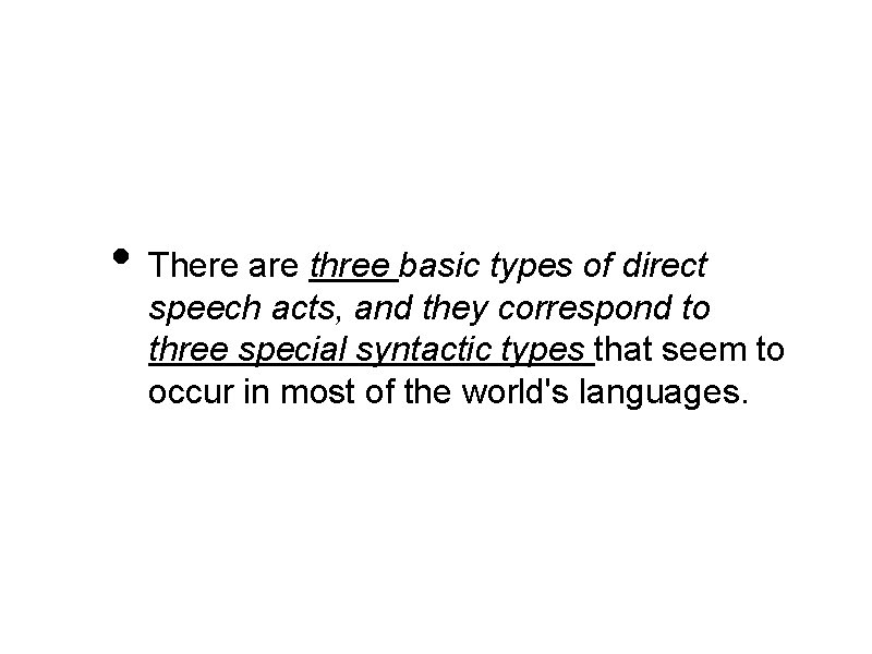  • There are three basic types of direct speech acts, and they correspond