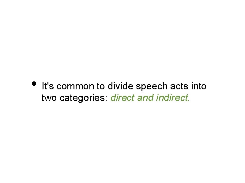  • It's common to divide speech acts into two categories: direct and indirect.