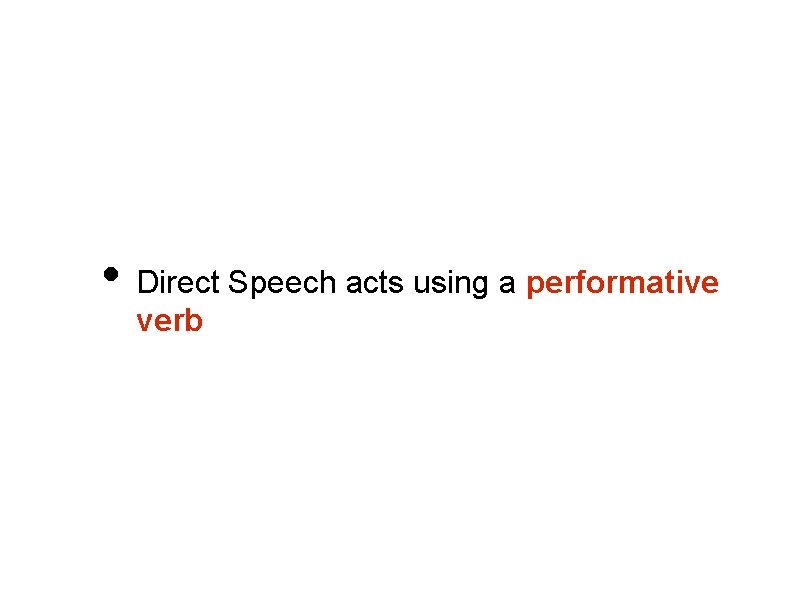  • Direct Speech acts using a performative verb 