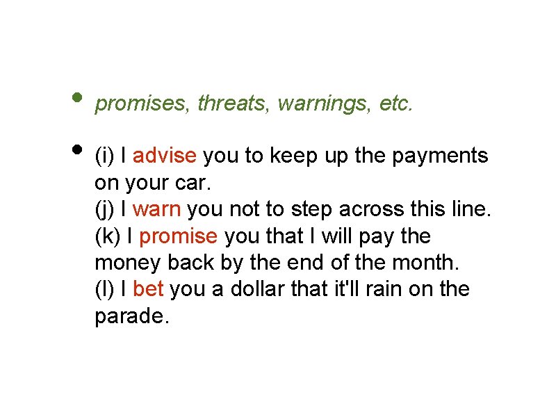  • promises, threats, warnings, etc. • (i) I advise you to keep up