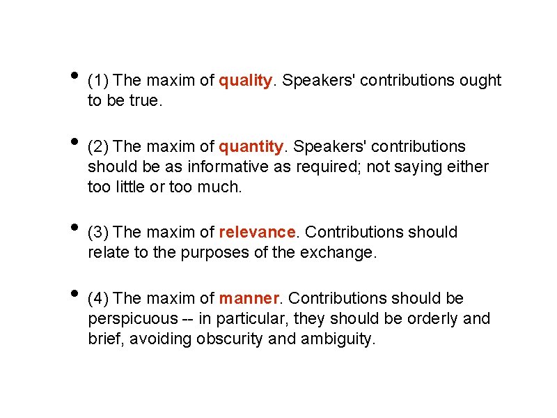 • (1) The maxim of quality. Speakers' contributions ought to be true. •