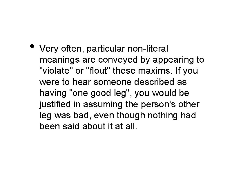  • Very often, particular non-literal meanings are conveyed by appearing to "violate" or