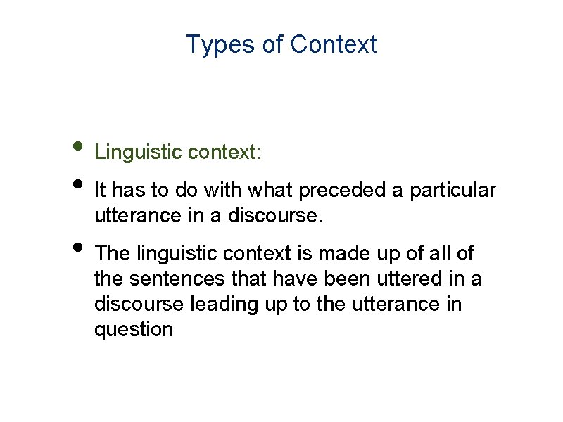 Types of Context • Linguistic context: • It has to do with what preceded