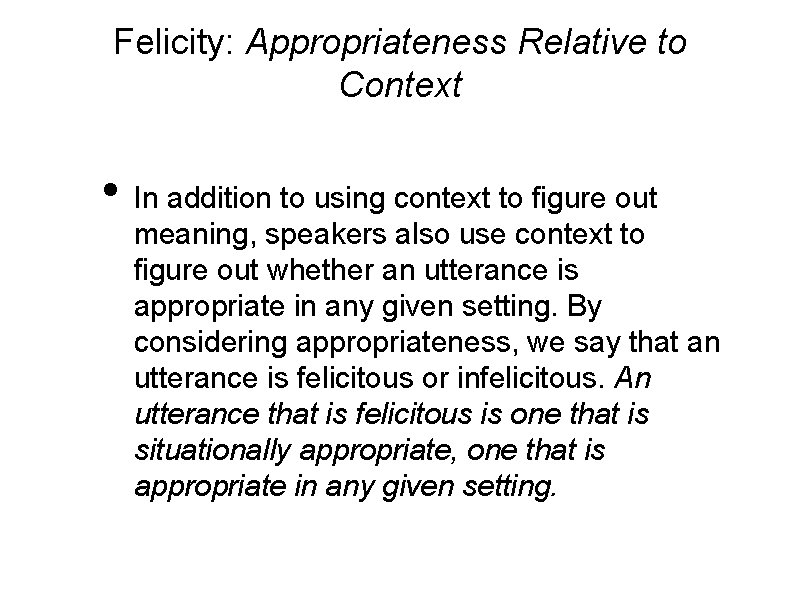 Felicity: Appropriateness Relative to Context • In addition to using context to figure out