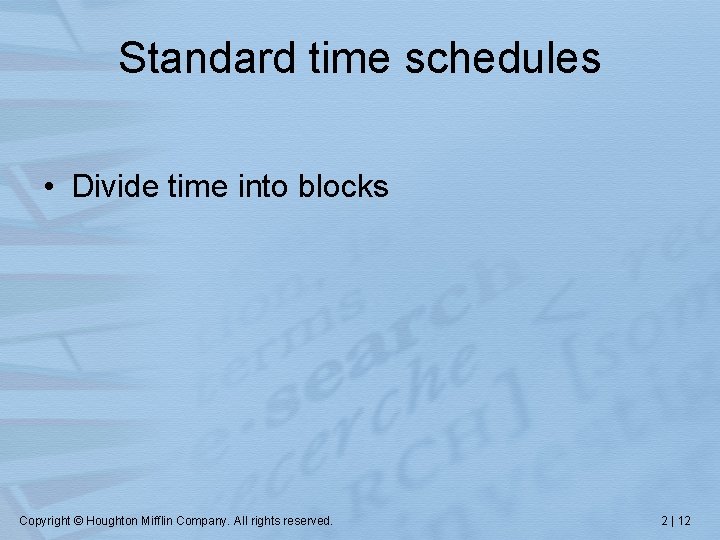 Standard time schedules • Divide time into blocks Copyright © Houghton Mifflin Company. All