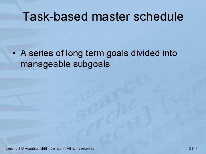 Task-based master schedule • A series of long term goals divided into manageable subgoals