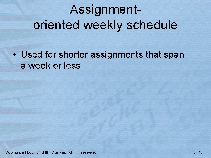 Assignmentoriented weekly schedule • Used for shorter assignments that span a week or less