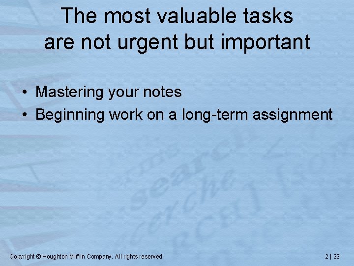 The most valuable tasks are not urgent but important • Mastering your notes •