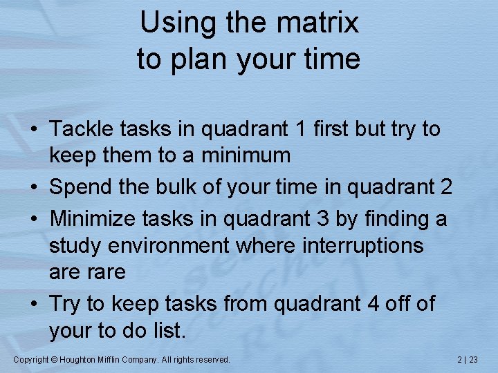 Using the matrix to plan your time • Tackle tasks in quadrant 1 first