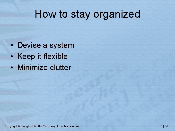 How to stay organized • Devise a system • Keep it flexible • Minimize