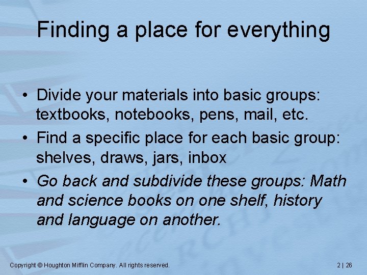 Finding a place for everything • Divide your materials into basic groups: textbooks, notebooks,