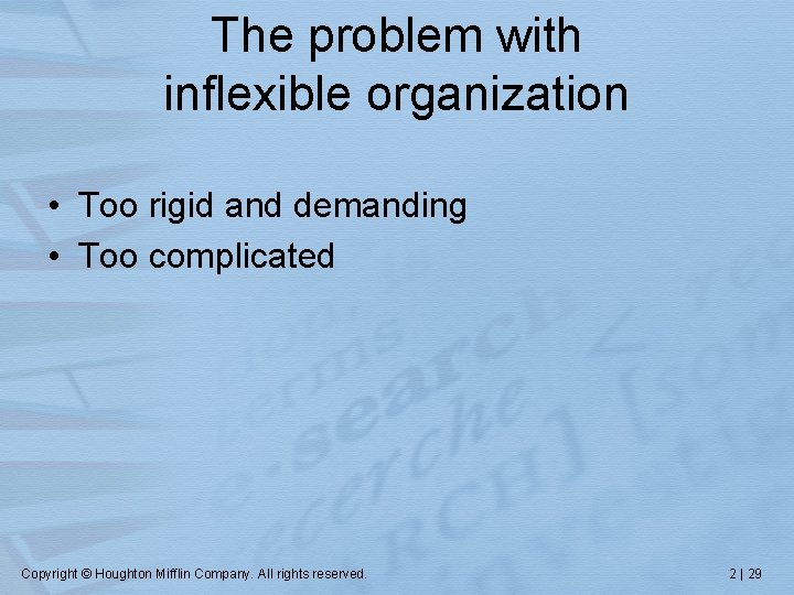 The problem with inflexible organization • Too rigid and demanding • Too complicated Copyright