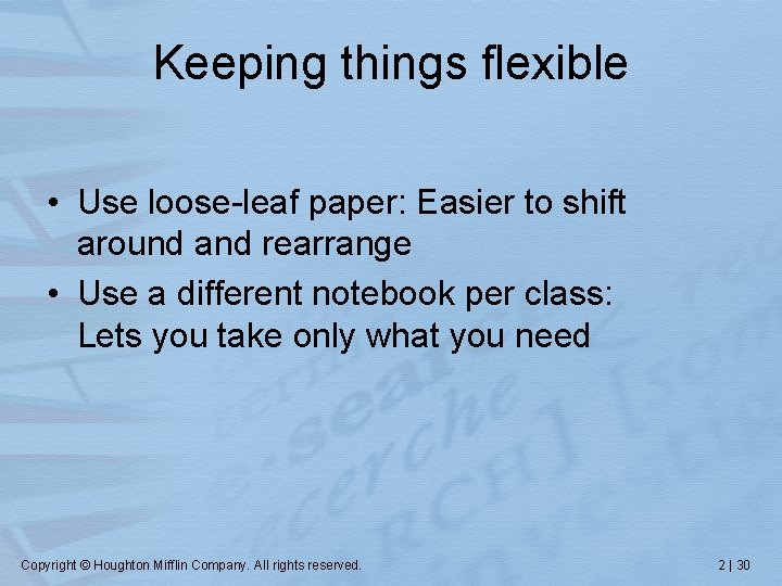 Keeping things flexible • Use loose-leaf paper: Easier to shift around and rearrange •