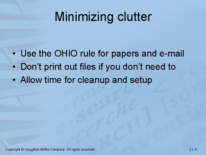 Minimizing clutter • Use the OHIO rule for papers and e-mail • Don’t print