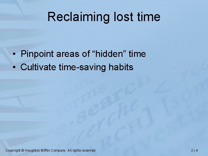 Reclaiming lost time • Pinpoint areas of “hidden” time • Cultivate time-saving habits Copyright